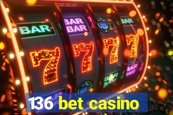 136 bet casino